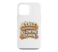 Carcasa para iPhone 13 Pro MAX A Diet Would Only Slow Me Down Funny Foodie Snack Lover