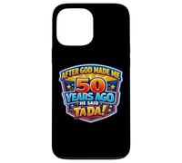 Carcasa para iPhone 13 Pro MAX After God Made Me 50 Years Ago He Said Tada 50th Birthday