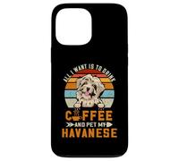 Carcasa para iPhone 13 Pro MAX All I Want Is To Drink Coffee and Pet My Dog Havanese Puppy