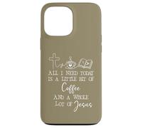 Carcasa para iPhone 13 Pro MAX All Need I is Little Coffee & Jesus Mama Christian Mom Faith