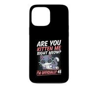 Carcasa para iPhone 13 Pro MAX Are You Kitten Me Right Miau Soy Oficialmente 45 Años Gato