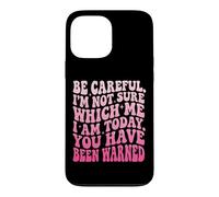 Carcasa para iPhone 13 Pro MAX Be Careful I'm Not Sure Which Me I Am Today Sarcástico
