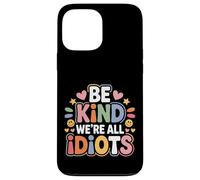 Carcasa para iPhone 13 Pro MAX Be Kind We're All Idiots Self-Awareness Reminder -
