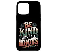 Carcasa para iPhone 13 Pro MAX Be Kind We're All Idiots Self-Awareness Reminder -