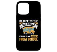 Carcasa para iPhone 13 Pro MAX Be Nice to The Bus Driver, Funny School Bus Driver