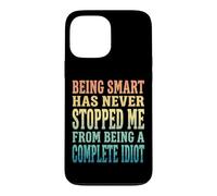 Carcasa para iPhone 13 Pro MAX Being Smart Has Never Stopped Me from Being A Complete Idiot