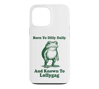 Carcasa para iPhone 13 Pro MAX Born To Dilly Dally and Known To Lollygag