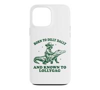 Carcasa para iPhone 13 Pro MAX Born To Dilly Dally and Known To Lollygag