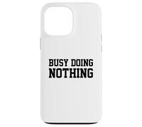 Carcasa para iPhone 13 Pro MAX Busy Doing Nothing