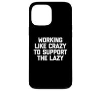 Carcasa para iPhone 13 Pro MAX Camiseta con Texto en inglés Working Like Crazy To Support The Lazy T-Shirt