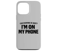 Carcasa para iPhone 13 Pro MAX Can Everyone Be Quiet I'm On My Phone Cita Divertida