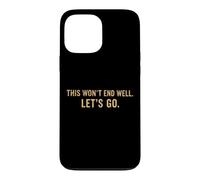 Carcasa para iPhone 13 Pro MAX Cita Divertida de This Won'T End Well Let's Go