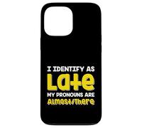 Carcasa para iPhone 13 Pro MAX Cita Divertida I Identify As Late My Pronombres Are Almost There