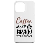 Carcasa para iPhone 13 Pro MAX Coffee Make Brain Work Gooder Sign Fueled by Coffee Sarcasm