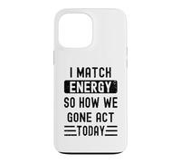 Carcasa para iPhone 13 Pro MAX Coincido con la energía y cómo Nos fuimos Actuar Hoy