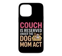 Carcasa para iPhone 13 Pro MAX Couch IS Reserved Under The Dog MOM Act