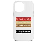 Carcasa para iPhone 13 Pro MAX Dad Joke, It's Ok to be Latino, Native, Asian