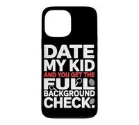 Carcasa para iPhone 13 Pro MAX Date MY Kid and You Get The Full Background Check