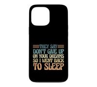 Carcasa para iPhone 13 Pro MAX Dicen Que no renuncies a Tus sueños, así Que me FUI a Dormir