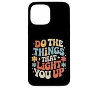Carcasa para iPhone 13 Pro MAX Do The Things That Light You Up Energía inspiradora -