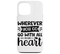 Carcasa para iPhone 13 Pro MAX Dondequiera Que vayas vayas con Todo tu corazón