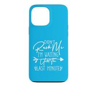 Carcasa para iPhone 13 Pro MAX Don't Rush Me I'm Waiting Until The Last Minute