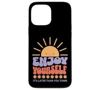 Carcasa para iPhone 13 Pro MAX Enjoy Yourself It's Later Than You Think