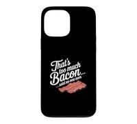 Carcasa para iPhone 13 Pro MAX Eso es Demasiado Tocino Dijo Que Nadie Nunca Humor de Comida Divertida