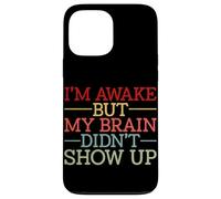 Carcasa para iPhone 13 Pro MAX Estoy Despierto Pero mi Cerebro no apareció Gracioso Diciendo Humor