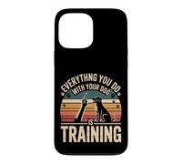 Carcasa para iPhone 13 Pro MAX Everything You Do with Your Dog Is Training