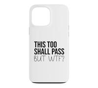 Carcasa para iPhone 13 Pro MAX F Hell This Too Shall Pass But WTF Sign Holy Fuck This Shit