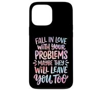 Carcasa para iPhone 13 Pro MAX Fall In Love with Your Problems They Will Leave You Too