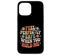 Carcasa para iPhone 13 Pro MAX Feel Perfectly Safe When You Hold Me Comfort Hug -