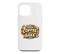 Carcasa para iPhone 13 Pro MAX First I Drink The Coffee Then I Bake Sourdough Bread Baking
