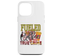 Carcasa para iPhone 13 Pro MAX fuled by Coffee and True Crime Asesinato Misterio policías Criminales