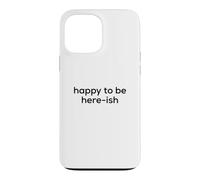 Carcasa para iPhone 13 Pro MAX Fun Happy to Be Here-ish Sarcastic Party Joke
