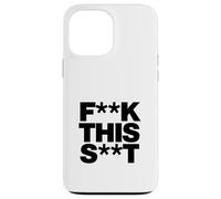 Carcasa para iPhone 13 Pro MAX Funny F-k This S-t Sarcástico Adulto Humor Cita