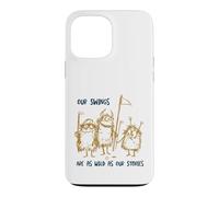 Carcasa para iPhone 13 Pro MAX Funny Golf Nuestros Columpios Son Tan Salvajes como Nuestras Historias