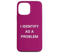 Carcasa para iPhone 13 Pro MAX Funny I Identify As A Problem
