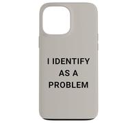Carcasa para iPhone 13 Pro MAX Funny I Identify As A Problem