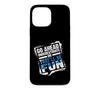 Carcasa para iPhone 13 Pro MAX Go Ahead Underestimate Me That'll Be Fun Summer Gift