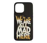 Carcasa para iPhone 13 Pro MAX Gracioso Estamos Todos Mad Here