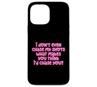 Carcasa para iPhone 13 Pro MAX Gracioso I Don't Even Chase My Shots Why Would I Chase You