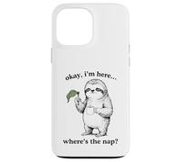 Carcasa para iPhone 13 Pro MAX Gracioso Perezoso Okay I'm Here Where's The Nap Gráfico