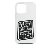 Carcasa para iPhone 13 Pro MAX Had A Dream I Was Handsome But Then I Woke Up Rich