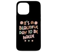 Carcasa para iPhone 13 Pro MAX Hallie Personalized Name It's A Beautiful Day To Be Hallie