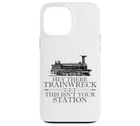Carcasa para iPhone 13 Pro MAX Hey There Trainwreck This Isn'T Your Station Funny Witty Gag
