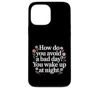 Carcasa para iPhone 13 Pro MAX How Do You Avoid A Bad Day You Wake Up At Night -