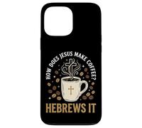 Carcasa para iPhone 13 Pro MAX How Does Jesus Make Coffee? Hebrews It