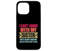 Carcasa para iPhone 13 Pro MAX I Can’t Argue with My Sister She’s Older Than Me Funny